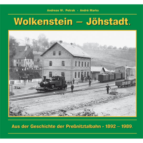 Wolkenstein - Jöhstadt. Aus der Geschichte der Preßnitztalbahn 1892-1986.
