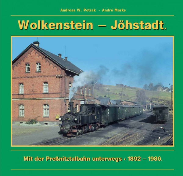 Wolkenstein - Jöhstadt. Mit der Preßnitztalbahn unterwegs 1892-1986.